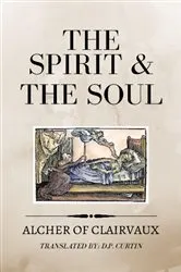 Book cover of The Spirit and the Soul by Alcher of Clairvaux