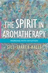Book cover of The Spirit in Aromatherapy by Gill Farrer-Halls