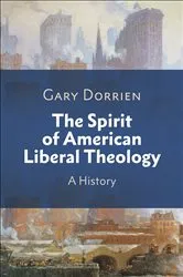 Book cover of The Spirit of American Liberal Theology by Gary Dorrien