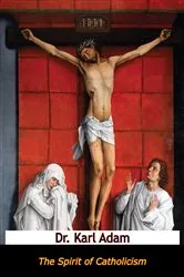 Book cover of The Spirit of Catholicism by Dr. Karl Adam