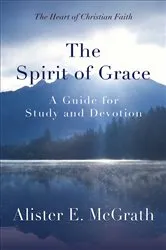 Book cover of The Spirit of Grace by Alister McGrath