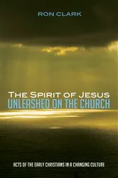 Book cover of The Spirit of Jesus Unleashed on the Church by Ron Clark