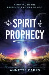 Book cover of The Spirit of Prophecy by Annette Capps