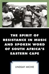 Book cover of The Spirit of Resistance in Music and Spoken Word of South Africa's Eastern Cape by Lindsay Michie