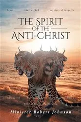 Book cover of THE SPIRIT OF THE ANTI-CHRIST by Minister Robert Johnson