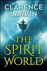 Book cover of The Spirit World by Clarence Larkin