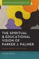 Book cover of The Spiritual and Educational Vision of Parker J. Palmer by Elena Soto