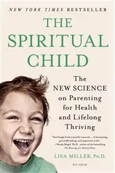 Book cover of The Spiritual Child by Dr. Lisa Miller