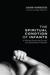Book cover of The Spiritual Condition of Infants by Adam Harwood