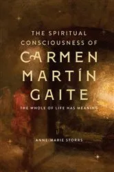 Book cover of The Spiritual Consciousness of Carmen Martín Gaite by Anne-Marie Storrs