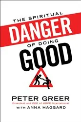 Book cover of The Spiritual Danger of Doing Good by Peter Greer