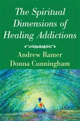 Book cover of The Spiritual Dimensions of Healing Addictions by Andrew Ramer