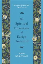 Book cover of The Spiritual Formation of Evelyn Underhill by Robyn Wrigley-Carr