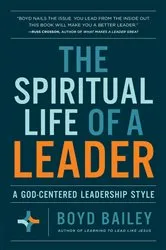 Book cover of The Spiritual Life of a Leader by Boyd Bailey