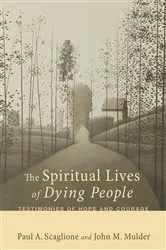 Book cover of The Spiritual Lives of Dying People by Paul A. Scaglione