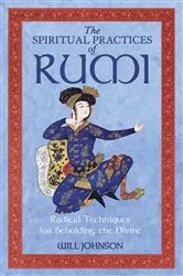 Book cover of The Spiritual Practices of Rumi (2nd ed.) by Will Johnson