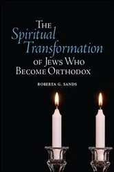 Book cover of The Spiritual Transformation of Jews Who Become Orthodox by Roberta G. Sands