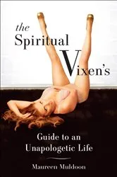 Book cover of The Spiritual Vixen's Guide To An Unapologetic Life by Maureen Muldoon