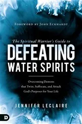 Book cover of The Spiritual Warrior’s Guide to Defeating Water Spirits by Jennifer LeClaire