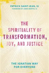 Book cover of The Spirituality of Transformation, Joy, and Justice by Patrick Saint-Jean
