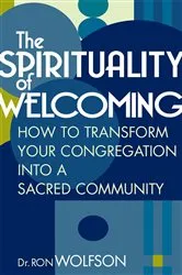 Book cover of The Spirituality of Welcoming by Dr. Ron Wolfson