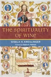 Book cover of The Spirituality of Wine by Gisela H. Kreglinger