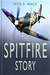 Book cover of The Spitfire Story by Peter R March