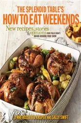 Book cover of The Splendid Table's How to Eat Weekends by Lynne Rossetto Kasper