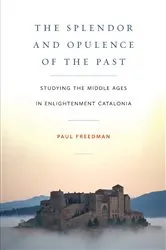 Book cover of The Splendor and Opulence of the Past by Paul Freedman
