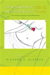 Book cover of The Splendor of Seeing and the Magic of Touch by Richard J. Alapack