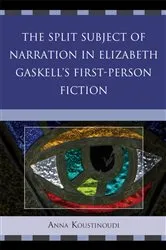 Book cover of The Split Subject of Narration in Elizabeth Gaskell's First Person Fiction by Anna Koustinoudi