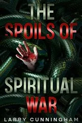 Book cover of The Spoils of Spiritual War by Larry Cunningham