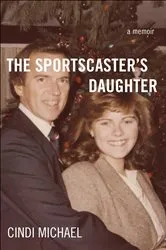 Book cover of The Sportscaster's Daughter by Cindi Michael