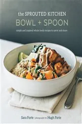 Book cover of The Sprouted Kitchen Bowl and Spoon by Sara Forte