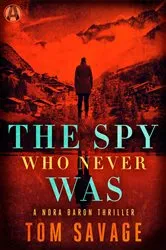 Book cover of The Spy Who Never Was by Tom Savage
