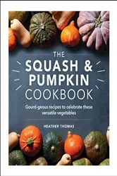 Book cover of The Squash and Pumpkin Cookbook by N/A