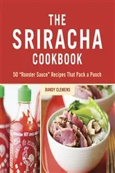 Book cover of The Sriracha Cookbook by Randy Clemens