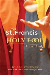 Book cover of The St. Francis Holy Fool Prayer Book by Jon M. Sweeney