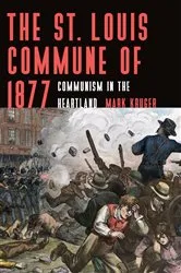 Book cover of The St. Louis Commune of 1877 by Mark Kruger