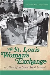 Book cover of The St. Louis Woman's Exchange: 130 Years of the Gentle Art of Survival by Jeannette Batz Cooperman