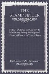 Book cover of The Stamp Finder - Tells at a Glance the Country to Which Any Stamp Belongs and Where to Place It in Your Album - The Collector's Dictionary by Anon