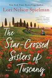 Book cover of The Star-Crossed Sisters of Tuscany by Lori Nelson Spielman