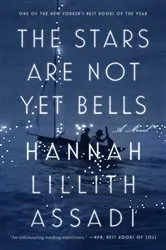 Book cover of The Stars Are Not Yet Bells by Hannah Lillith Assadi