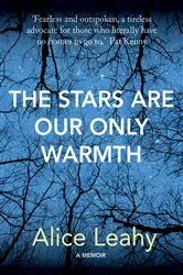 Book cover of The Stars Are Our Only Warmth by Alice Leahy