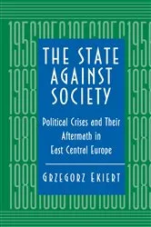 Book cover of The State against Society by Grzegorz Ekiert