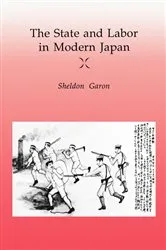 Book cover of The State and Labor in Modern Japan by Unknown
