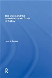 Book cover of The State And The Industrialization Crisis In Turkey by Henri J Barkey