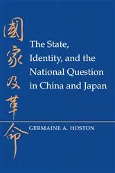 Book cover of The State, Identity, and the National Question in China and Japan by Germaine A. Hoston