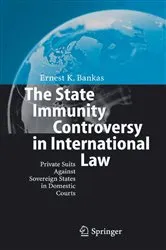 Book cover of The State Immunity Controversy in International Law by Ernest K. Bankas
