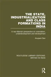 Book cover of The State, Industrialization and Class Formations in India by Anupam Sen